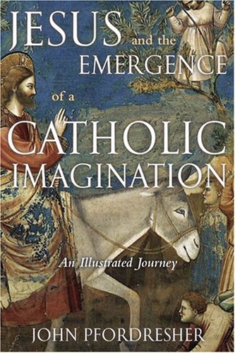 Imagen de archivo de Jesus and the Emergence of a Catholic Imagination: An Illustrated Journey a la venta por Half Price Books Inc.