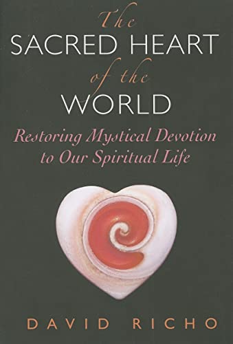 Beispielbild fr The Sacred Heart of the World: Restoring Mystical Devotion to Our Spiritual Life zum Verkauf von Wonder Book