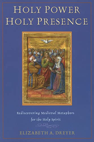 Beispielbild fr Holy Power, Holy Presence: Rediscovering Medieval Metaphors for the Holy Spirit zum Verkauf von Books From California