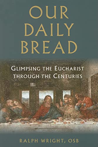 Imagen de archivo de Our Daily Bread: Glimpsing the Eucharist through the Centuries a la venta por WorldofBooks