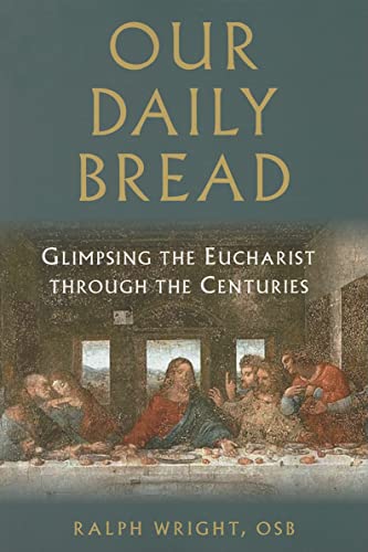 Stock image for Our Daily Bread: Glimpsing the Eucharist through the Centuries for sale by WorldofBooks