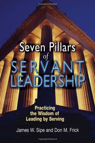 Imagen de archivo de Seven Pillars of Servant Leadership: Practicing the Wisdom of Leading by Serving a la venta por Goodwill
