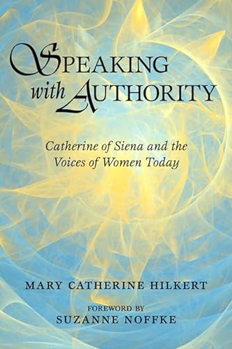 Speaking with Authority: Catherine of Siena and the Voices of Women Today (9780809145867) by Hilkert, Mary Catherine