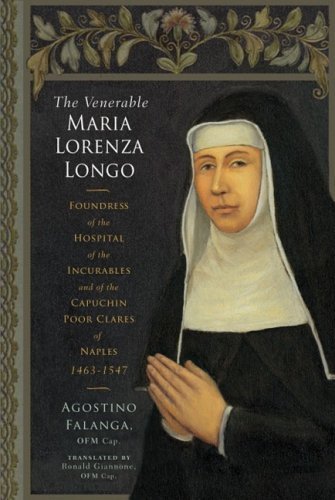 Stock image for The Venerable Maria Lorenza Longo: Foundress of the Hospital of the Incurables and of the Capuchin Poor Clares of Naples, 1463-1547 for sale by ThriftBooks-Atlanta