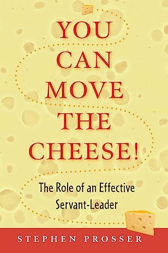 Imagen de archivo de You Can Move the Cheese!: The Role of an Effective Servant-Leader a la venta por WorldofBooks