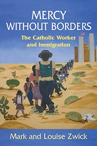 Beispielbild fr Mercy Without Borders : The Catholic Worker and Immigration zum Verkauf von Better World Books