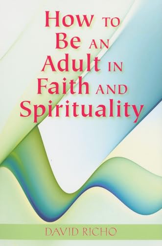 Stock image for How to Be an Adult in Faith and Spirituality for sale by HPB-Emerald