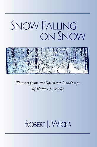 

Snow Falling on Snow:Themes from the Spiritual Landscape of Robert J. Wicks