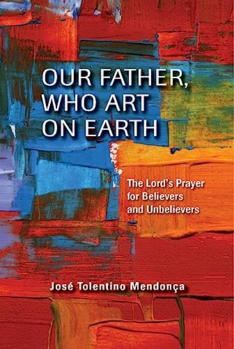 Imagen de archivo de Our Father, Who Art on Earth : The Lord's Prayer for Believers and Unbelievers a la venta por Better World Books