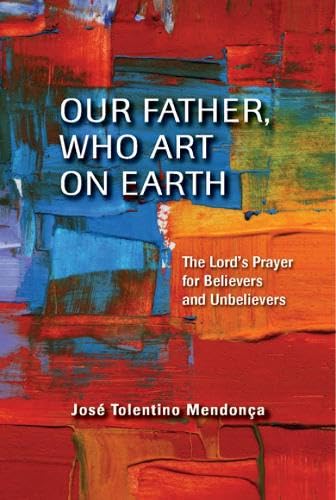 Stock image for Our Father, Who Art on Earth : The Lord's Prayer for Believers and Unbelievers for sale by Better World Books