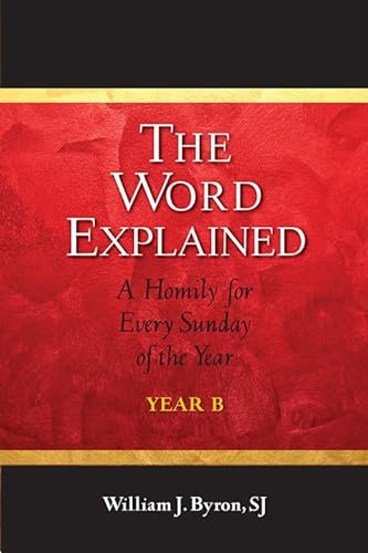 Beispielbild fr The Word Explained : A Homily for Every Sunday of the Year; Year B zum Verkauf von Better World Books