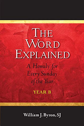 Imagen de archivo de The Word Explained : A Homily for Every Sunday of the Year; Year B a la venta por Better World Books