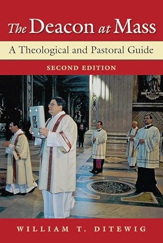 The Deacon at Mass: A Theological and Pastoral Guide; Second Edition (9780809148523) by Ditewig, William T.