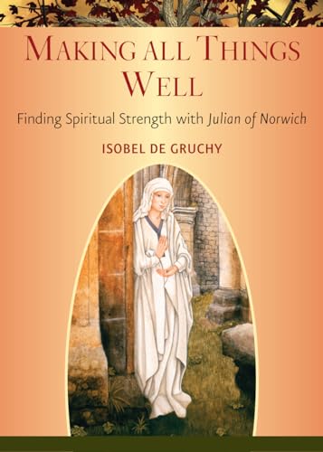 9780809148585: Making All Things Well: Finding Spiritual Strength with Julian of Norwich