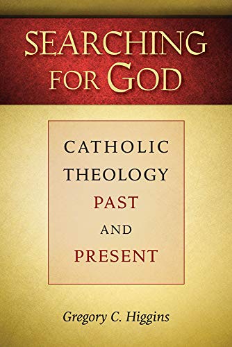 Stock image for Searching for God : Catholic Theology Past and Present for sale by Better World Books