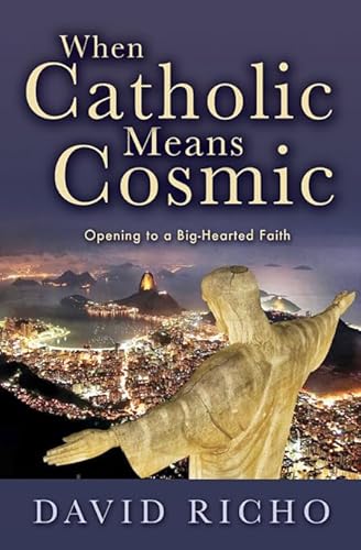 Stock image for When Catholic Means Cosmic: Opening to a Big-Hearted Faith for sale by SecondSale