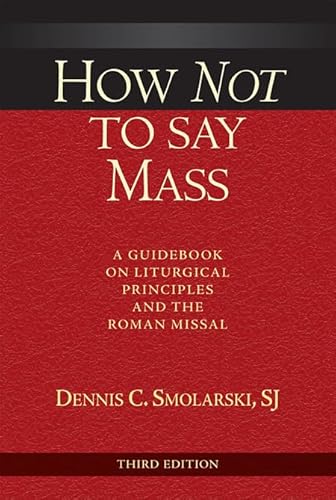 Beispielbild fr How Not to Say Mass, Third Edition: A Guidebook on Liturgical Principles and the Roman Missal zum Verkauf von HPB-Red