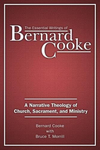 Beispielbild fr The Essential Writings of Bernard Cooke : A Narrative Theology of Church, Sacrament, and Ministry zum Verkauf von Better World Books