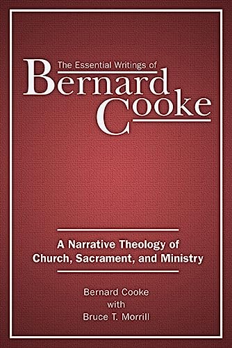 Stock image for The Essential Writings of Bernard Cooke : A Narrative Theology of Church, Sacrament, and Ministry for sale by Better World Books