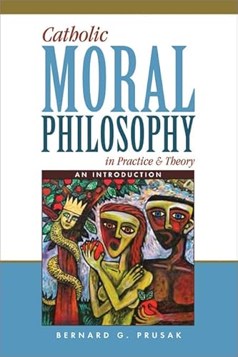 Imagen de archivo de Catholic Moral Philosophy in Practice and Theory: An Introduction a la venta por Books From California