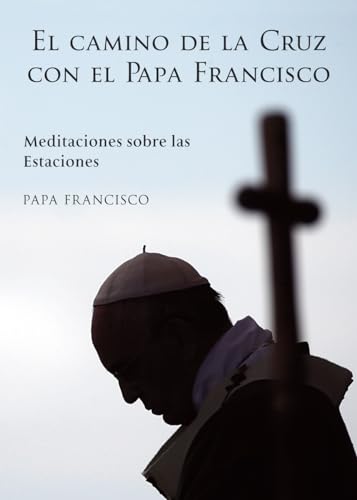 Stock image for El Camino de la Cruz con el Papa Francisco: Meditaciones sobre las Estaciones (English and Spanish Edition) for sale by Wonder Book