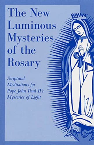 Stock image for The New Luminous Mysteries of the Rosary: Scriptural Meditations for Pope John Paul II's Mysteries of Light for sale by GF Books, Inc.