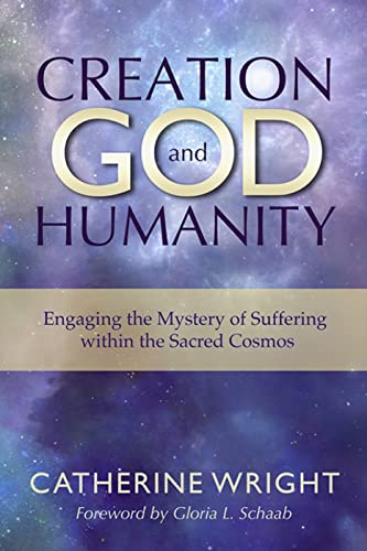 Beispielbild fr Creation, God, and Humanity: Engaging the Mystery of Suffering within the Sacred Cosmos zum Verkauf von Books From California