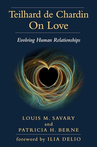 Stock image for Teilhard de Chardin on Love: Evolving Human Relationships for sale by Books From California