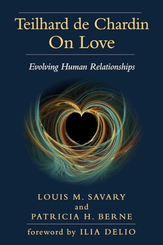 Stock image for Teilhard de Chardin on Love: Evolving Human Relationships for sale by ThriftBooks-Dallas