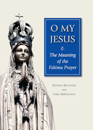 Imagen de archivo de O My Jesus: The Meaning of the F�tima Prayer a la venta por Wonder Book