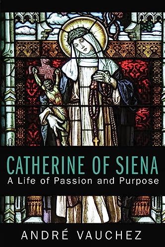 Catherine of Siena: A Life of Passion and Purpose - Vauchez, André