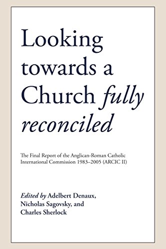 Beispielbild fr Looking towards a Church Fully Reconciled: The Final Report of the Anglican-Roman Catholic International Commission 1983-2005 (ARCIC II) zum Verkauf von Books From California