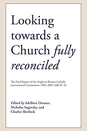 9780809153459: Looking Towards a Church Fully Reconciled: The Final Report of the Anglican-Roman Catholic International Commission 1983-2005 (Arcic II)