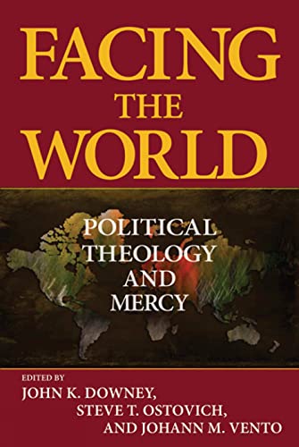 Stock image for Facing the World: Political Theology and Mercy [Paperback] Downey, John K. for sale by tomsshop.eu