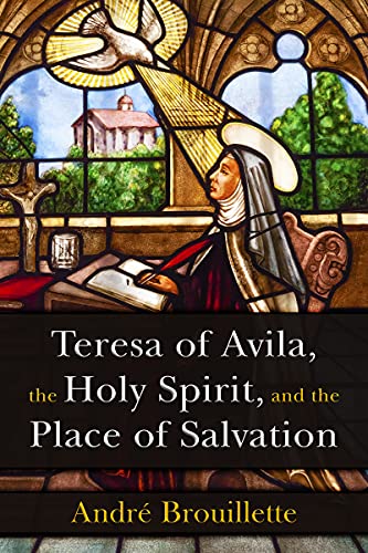 

Teresa of Avila, the Holy Spirit, and the Place of Salvation