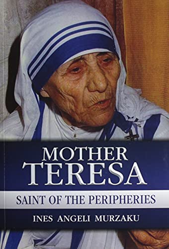 

Mother Teresa: Saint of the Peripheries