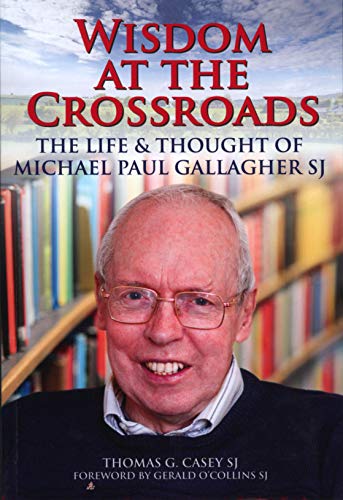 Imagen de archivo de Wisdom at the Crossroads: The Life and Thought of Michael Paul Gallagher a la venta por Books From California