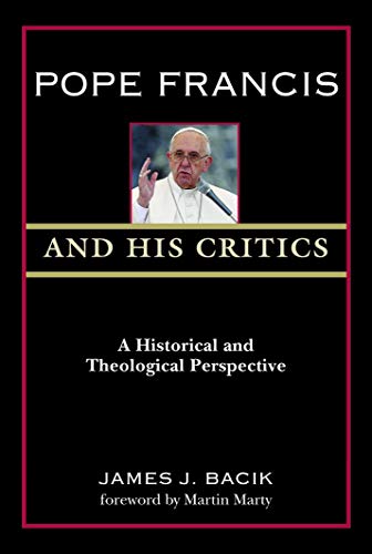Beispielbild fr Pope Francis and His Critics : A Historical and Theological Perspective zum Verkauf von Better World Books