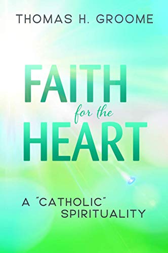 Beispielbild fr Faith for the Heart : A Catholic Spirituality zum Verkauf von Better World Books