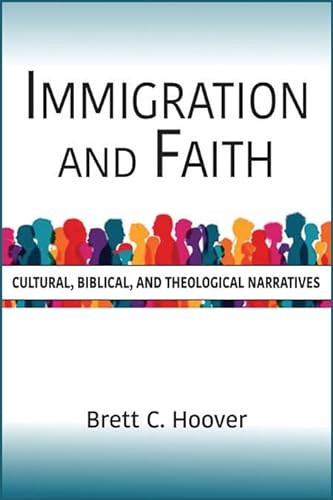 Beispielbild fr Immigration and Faith: Cultural, Biblical, and Theological Narratives zum Verkauf von Half Price Books Inc.