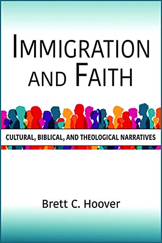 Stock image for Immigration and Faith: Cultural, Biblical, and Theological Narratives for sale by Half Price Books Inc.