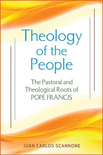 Stock image for Theology of the People: The Pastoral and Theological Roots of Pope Francis for sale by GF Books, Inc.