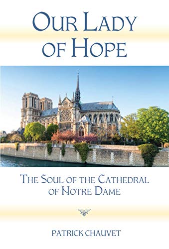 Imagen de archivo de Our Lady of Hope: The Soul of the Cathedral of Notre Dame a la venta por Books From California