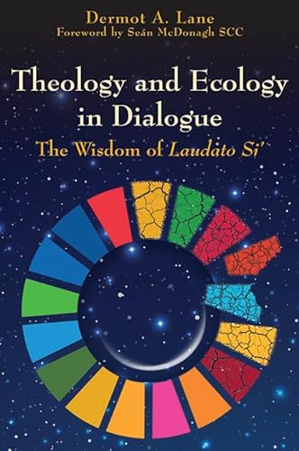 Beispielbild fr Theology and Ecology in Dialogue: The Wisdom of Laudato Si' zum Verkauf von Revaluation Books