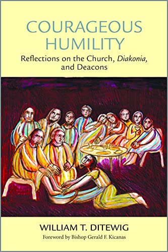 Stock image for Courageous Humility: Reflections On The Church, Diakonia, And Deacons for sale by GreatBookPrices