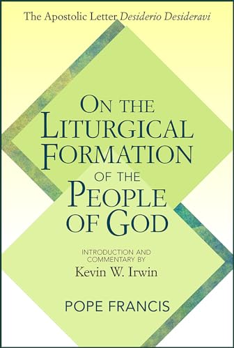 

On the Liturgical Formation of the People of God: The Apostolic Letter Desiderio Desideravi