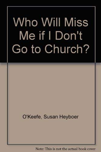 Stock image for Who Will Miss Me If I Don't Go to Church? for sale by 2Vbooks