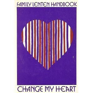 Stock image for Change My Heart: Family Lenten Handbook for sale by Nelsons Books
