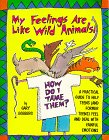 Stock image for My Feelings Are Like Wild Animals: How Do I Tame Them? : A Practical Guide to Help Teens (And Former Teens) Feel and Deal With Painful Emotions for sale by BooksRun