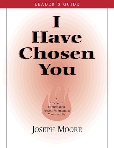 Beispielbild fr I Have Chosen You - Leader's Guide: A Six Month Confirmation Program for Emerging Young Adults zum Verkauf von WorldofBooks